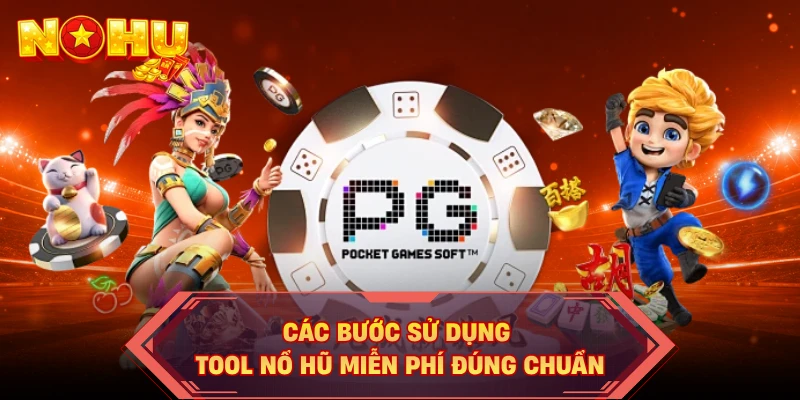 Các bước sử dụng tool nổ hũ miễn phí đúng chuẩn