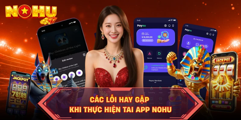 Các lỗi hay gặp khi thực hiện tai app NOHU