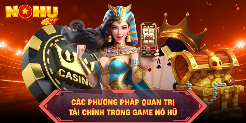 Các phương pháp quản trị tài chính trong game nổ hũ