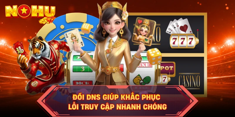 Đổi DNS giúp khắc phục lỗi truy cập nhanh chóng