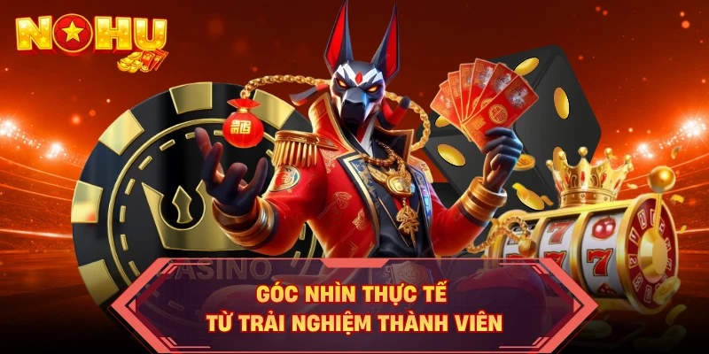 Góc nhìn thực tế từ trải nghiệm thành viên