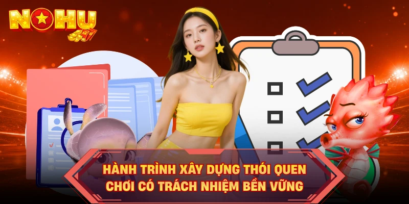 Hành trình xây dựng thói quen chơi có trách nhiệm bền vững