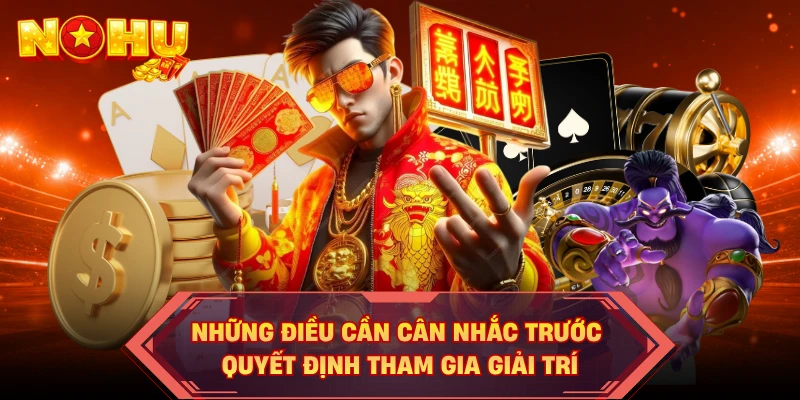 Những điều cần cân nhắc trước quyết định tham gia giải trí