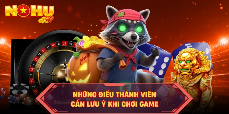 Những điều thành viên cần lưu ý khi chơi game