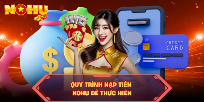 Quy trình nạp tiền NOHU dễ thực hiện