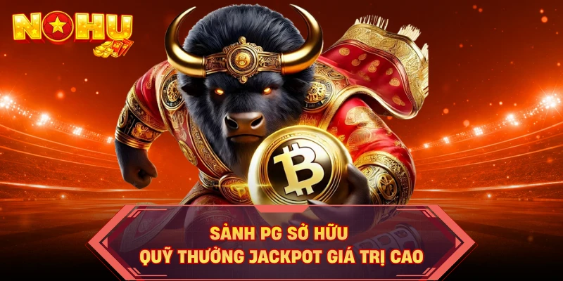 Sảnh PG sở hữu quỹ thưởng Jackpot giá trị cao