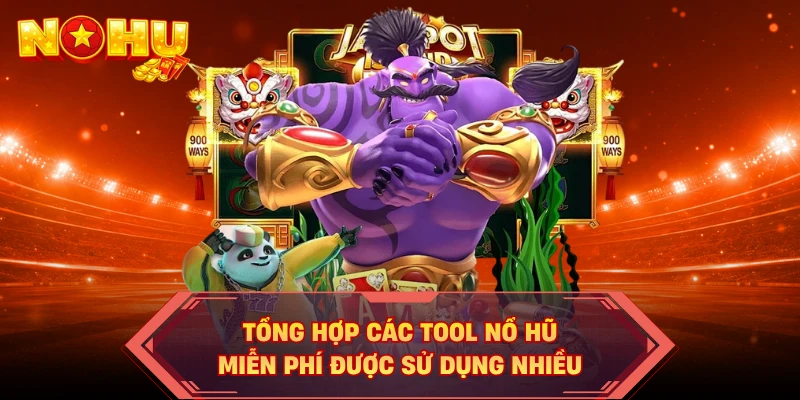 Tổng hợp các tool nổ hũ miễn phí được sử dụng nhiều
